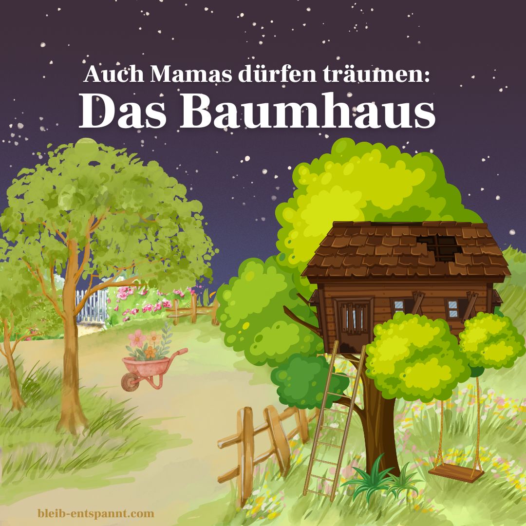 Auch Mamas dürfen träumen: Das Baumhaus – Eine Fantasiereise für Mütter zurück zur kindlichen Leichtigkeit